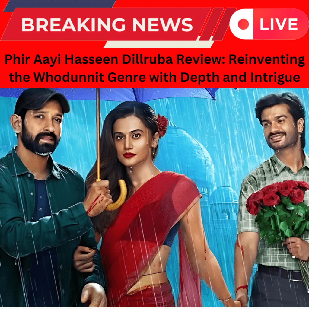 Phir Aayi Hasseen Dillruba Review: Reinventing the Whodunnit Genre with Depth and Intrigue