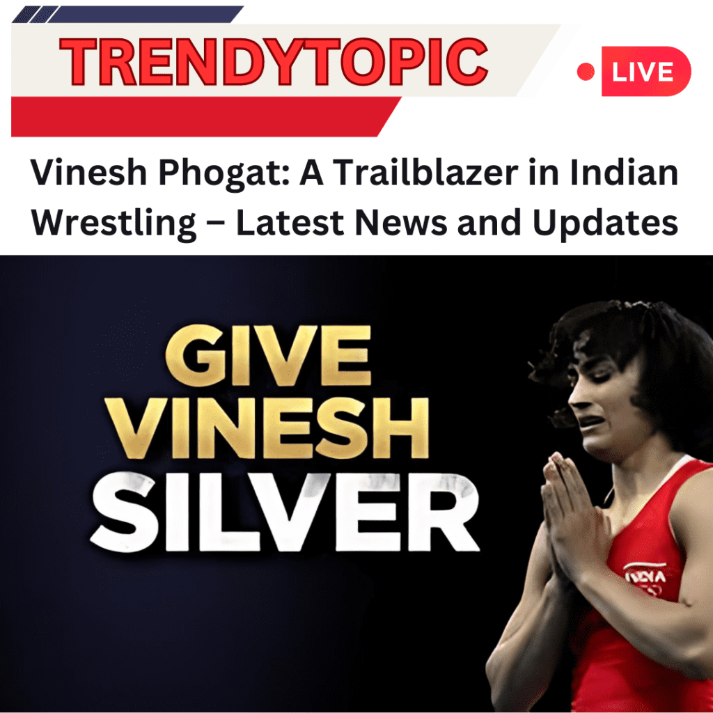 Vinesh Phogat: A Trailblazer in Indian Wrestling – Latest News and Updates