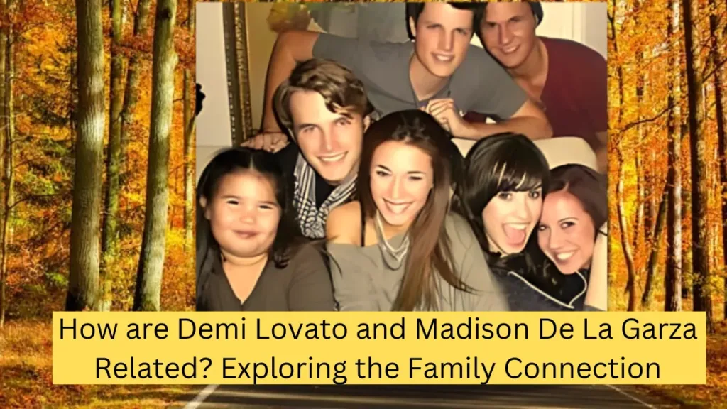 Demi Lovato and Madison De La Garza related