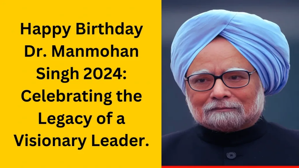 Happy Birthday Dr. Manmohan Singh 2024